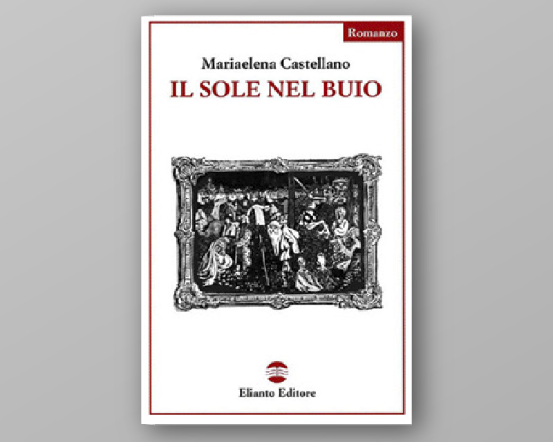 Il sole nel buio - Romanzo di Mariaelena Castellano